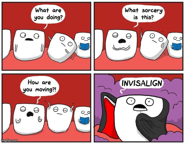 The invisalign sorcery | image tagged in tooth,teeth,sorcery,invisalign,comics,comics/cartoons | made w/ Imgflip meme maker