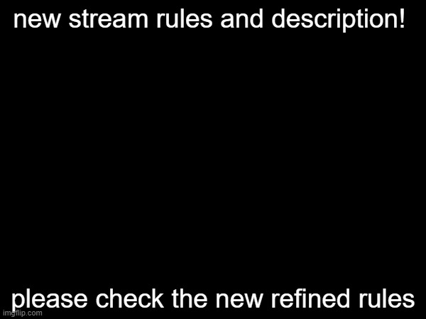 ALSO WE'RE AT ALMOST 1000 MEMBERS!!! | new stream rules and description! 
 
 
 
 
 
 
 
 
 
please check the new refined rules | made w/ Imgflip meme maker