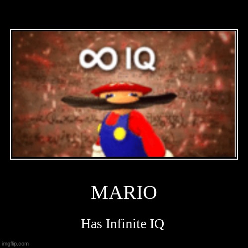 Memetendo | MARIO | Has Infinite IQ | image tagged in funny,demotivationals | made w/ Imgflip demotivational maker