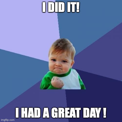 Cool kid | I DID IT! I HAD A GREAT DAY ! | image tagged in memes,success kid | made w/ Imgflip meme maker