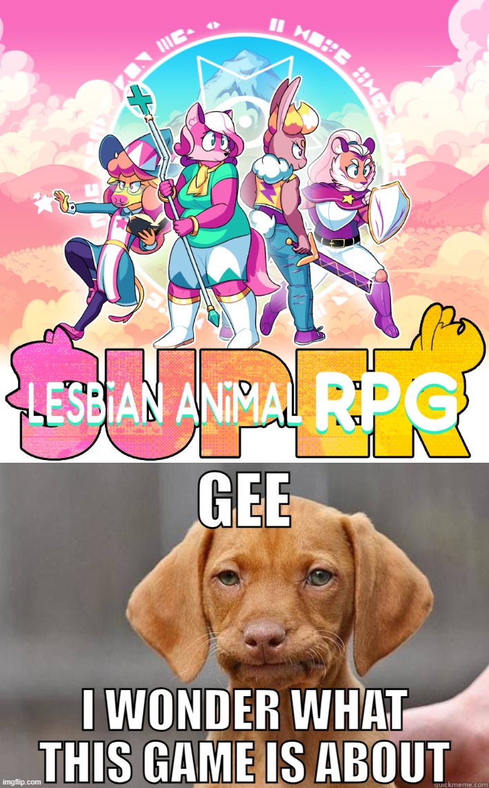 That is an actual game, BTW. xD | GEE; I WONDER WHAT
THIS GAME IS ABOUT | image tagged in super lesbian animal rpg | made w/ Imgflip meme maker