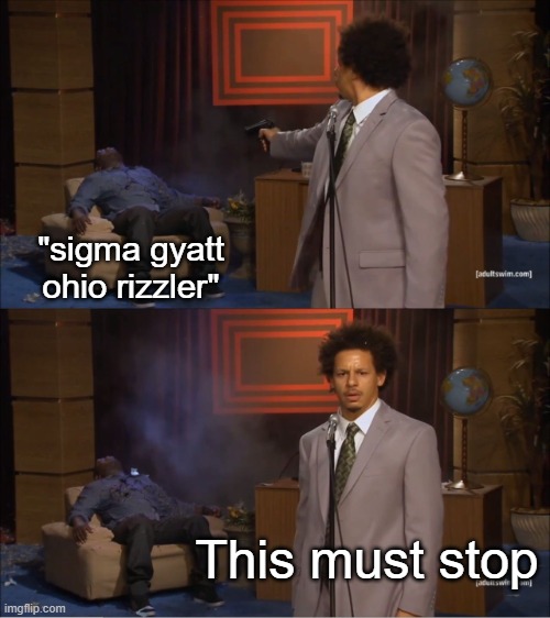 stop or I will commit uhh something | "sigma gyatt ohio rizzler"; This must stop | image tagged in memes,who killed hannibal | made w/ Imgflip meme maker