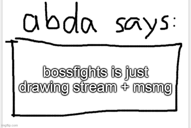 AnotherBadlyDrawnAxolotl’s announcement temp | bossfights is just drawing stream + msmg | image tagged in anotherbadlydrawnaxolotl s announcement temp | made w/ Imgflip meme maker