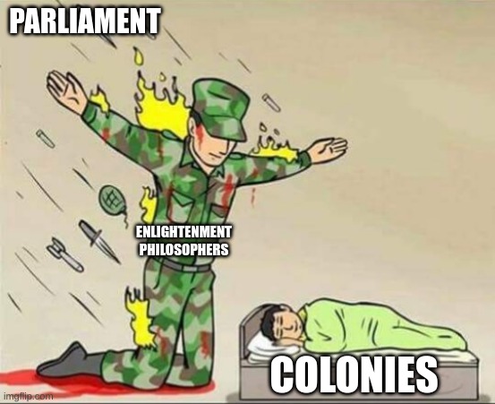 Soldier protecting sleeping child | PARLIAMENT; ENLIGHTENMENT PHILOSOPHERS; COLONIES | image tagged in soldier protecting sleeping child | made w/ Imgflip meme maker