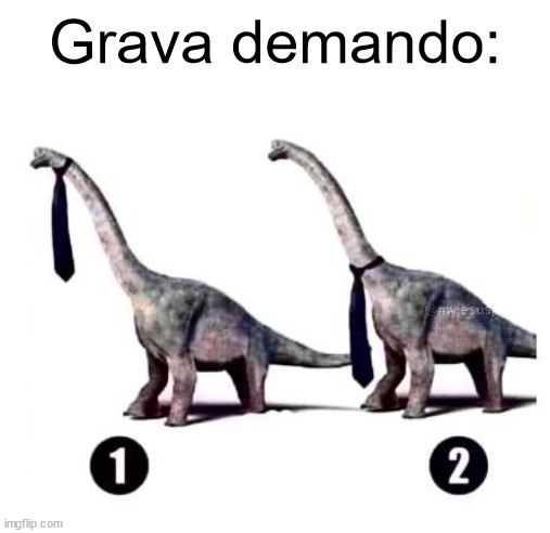 Grava demando | Grava demando: | image tagged in esperanto,kravato,dinosauxro | made w/ Imgflip meme maker
