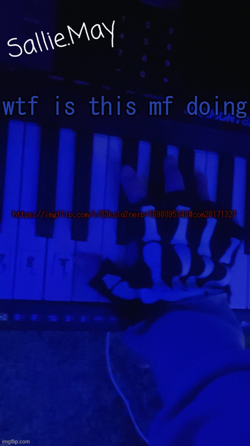 Sallie's temp by hannibal | wtf is this mf doing; https://imgflip.com/i/83ksiq?nerp=1698095343#com28171321 | image tagged in sallie's temp by hannibal | made w/ Imgflip meme maker