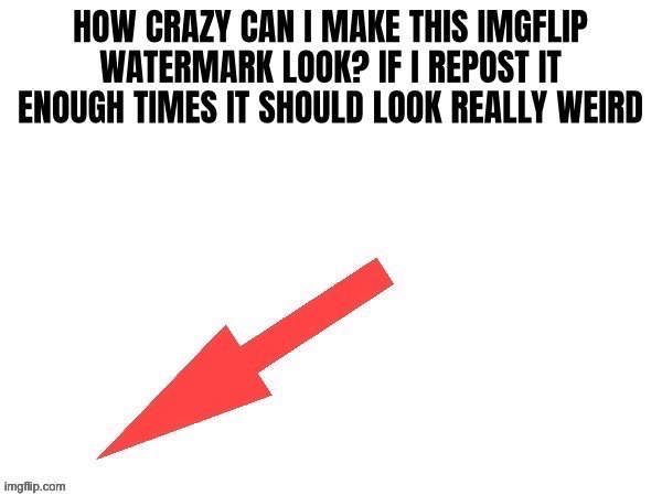 I reposted this about 6 times | made w/ Imgflip meme maker
