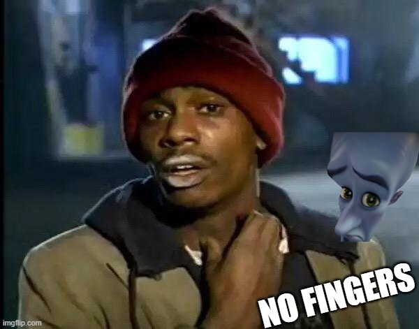 Y'all Got Any More Of That Meme | NO FINGERS | image tagged in memes,y'all got any more of that | made w/ Imgflip meme maker