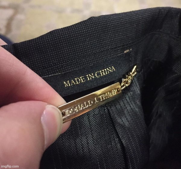 trump made in china | image tagged in trump made in china | made w/ Imgflip meme maker