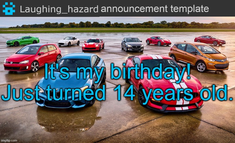 LH announcement template | It's my birthday!
Just turned 14 years old. | image tagged in lh announcement template,happy birthday | made w/ Imgflip meme maker