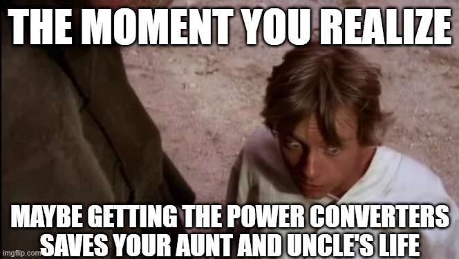 They Died of Electrocution | THE MOMENT YOU REALIZE; MAYBE GETTING THE POWER CONVERTERS SAVES YOUR AUNT AND UNCLE'S LIFE | image tagged in uncle owen,aunt beru,star wars | made w/ Imgflip meme maker