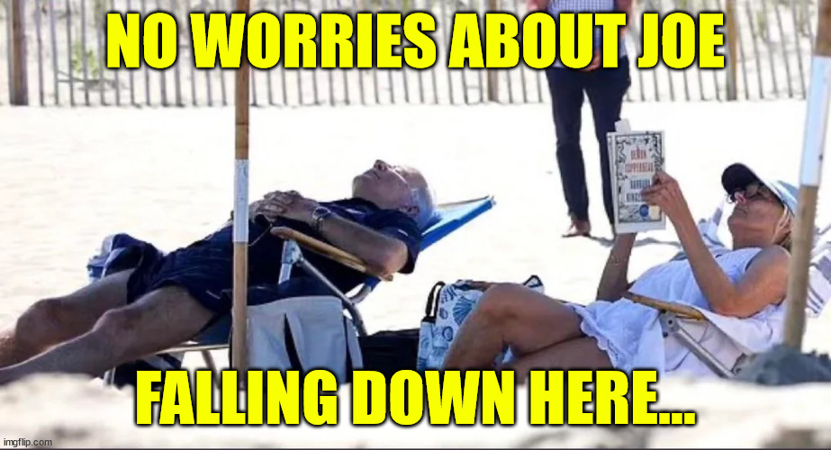 Not much change of Joe doing any damage here... | NO WORRIES ABOUT JOE; FALLING DOWN HERE... | image tagged in dementia,joe biden,vacation,time,again | made w/ Imgflip meme maker