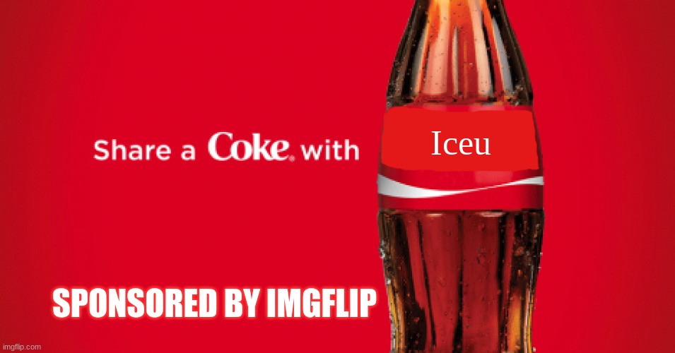 If Iceu were a celeberity | Iceu; SPONSORED BY IMGFLIP | image tagged in share a coke with blank,funny memes,memes,iceu,funny meme,fun | made w/ Imgflip meme maker