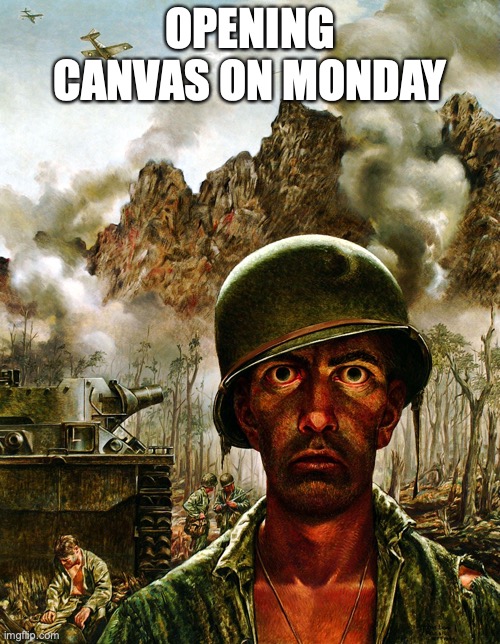 Thousand Yard Stare | OPENING CANVAS ON MONDAY | image tagged in thousand yard stare | made w/ Imgflip meme maker