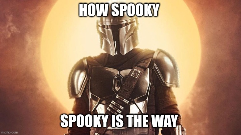 HOW SPOOKY; SPOOKY IS THE WAY | made w/ Imgflip meme maker