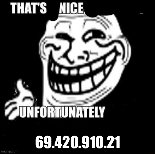 That's a Nice Argument | 69.420.910.21 | image tagged in that's a nice argument | made w/ Imgflip meme maker