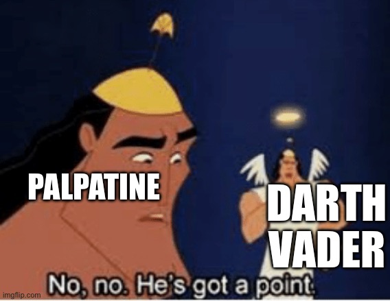 During return of the Jedi when Luke was being shocked by Palpatine | PALPATINE; DARTH VADER | image tagged in no no he's got a point,star wars,darth vader,return of the jedi,kronk | made w/ Imgflip meme maker