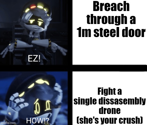 Template | Breach through a 1m steel door; Fight a single dissasembly drone (she's your crush) | image tagged in ez how | made w/ Imgflip meme maker