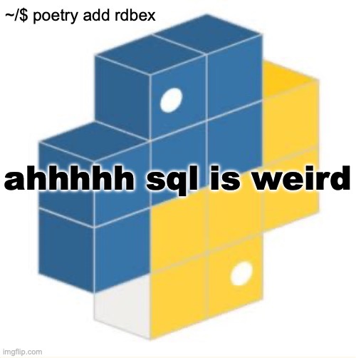 *burning in hell noises* | ahhhhh sql is weird | image tagged in rdbex template | made w/ Imgflip meme maker