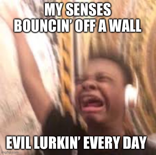Marvel’s Spider-Man 2’s OST got me like | MY SENSES BOUNCIN’ OFF A WALL; EVIL LURKIN’ EVERY DAY | image tagged in turn up the volume | made w/ Imgflip meme maker