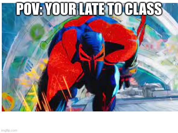 late | POV: YOUR LATE TO CLASS | image tagged in memes | made w/ Imgflip meme maker