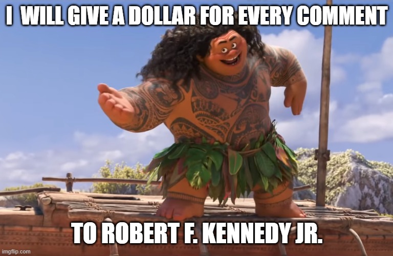 I will do that | I  WILL GIVE A DOLLAR FOR EVERY COMMENT; TO ROBERT F. KENNEDY JR. | image tagged in jfk,donate,your welcome,funny,memes,imgflip | made w/ Imgflip meme maker