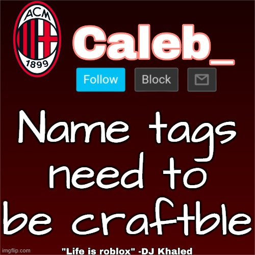 Caleb_ New Announcement Temp | Name tags need to be craftble | image tagged in caleb_ new announcement temp | made w/ Imgflip meme maker