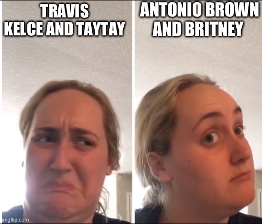 Travis Kelce / AB | ANTONIO BROWN AND BRITNEY; TRAVIS KELCE AND TAYTAY | image tagged in kombucha girl | made w/ Imgflip meme maker