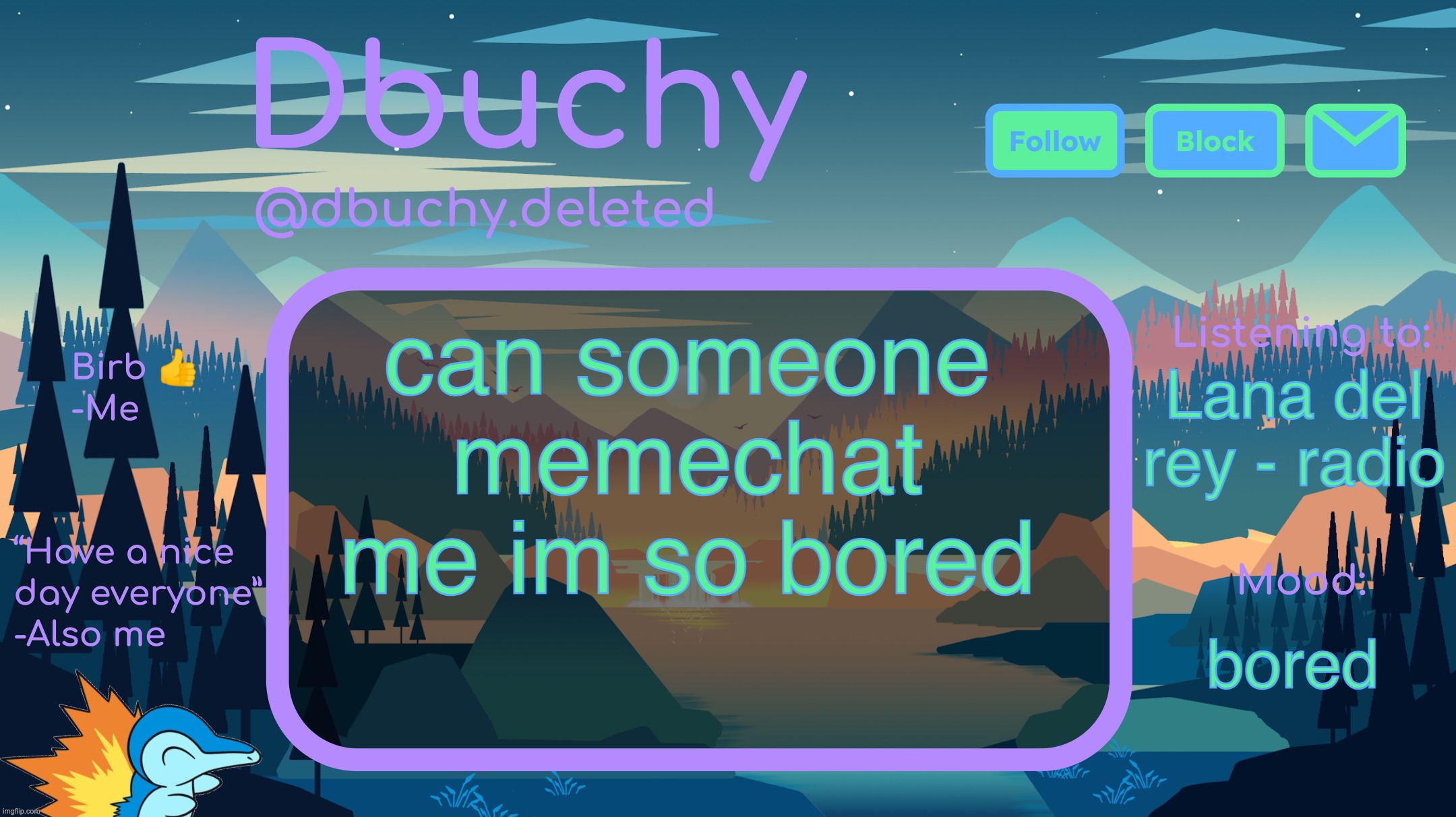 i honestly dont care what u say | can someone memechat me im so bored; Lana del rey - radio; bored | image tagged in dbuchy announcement temp | made w/ Imgflip meme maker