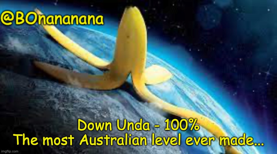 I rate it 7 out of 10, dislike the GP (Easy Demon) | Down Unda - 100%
The most Australian level ever made... | image tagged in bonananana announcement template | made w/ Imgflip meme maker