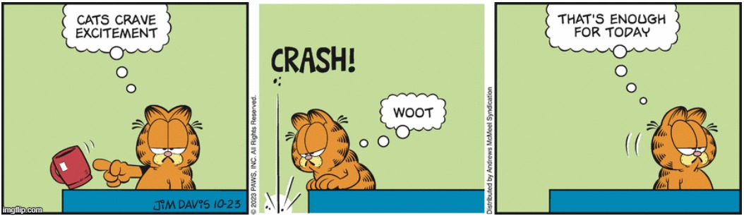October 24, 2023 | image tagged in garfield,excitement | made w/ Imgflip meme maker