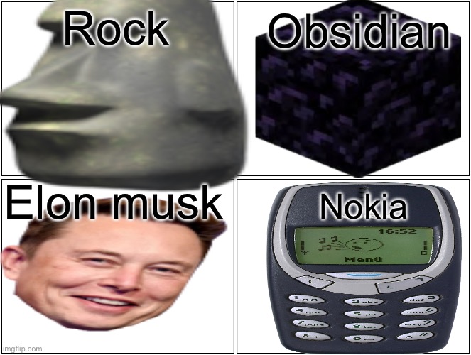 Hard things | Rock; Obsidian; Elon musk; Nokia | image tagged in dumb,nokia | made w/ Imgflip meme maker