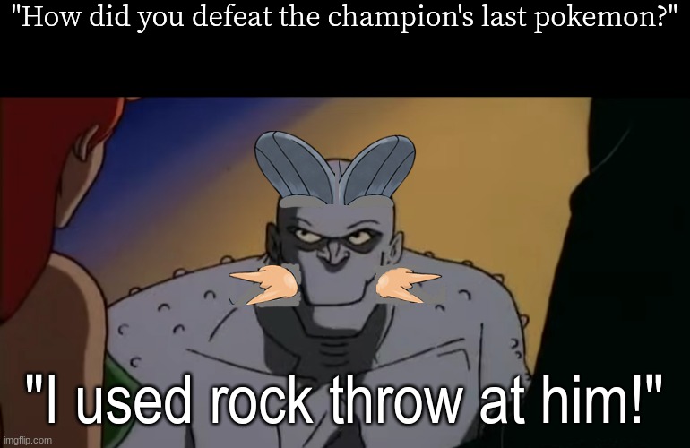 Pokemon telling stories | "How did you defeat the champion's last pokemon?"; "I used rock throw at him!" | image tagged in pokemon,video games,memes,fanart,funny | made w/ Imgflip meme maker