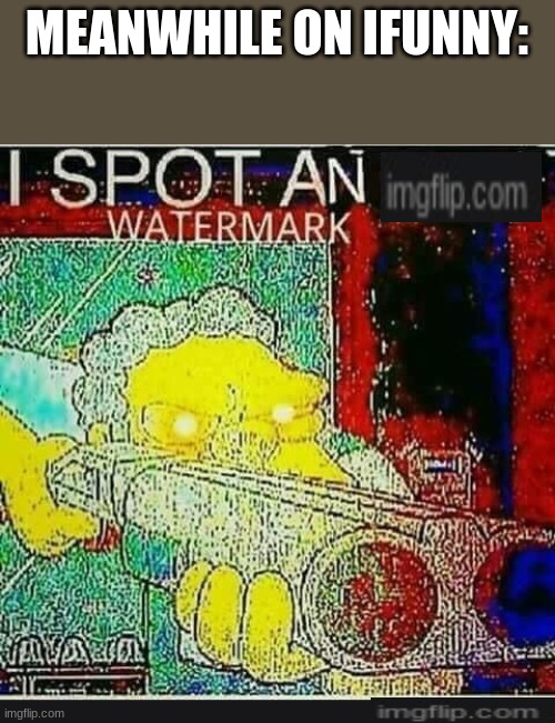 inotfunny | MEANWHILE ON IFUNNY: | image tagged in i spot an ifunny watermark,ifunny,oh wow are you actually reading these tags,stop reading the tags | made w/ Imgflip meme maker