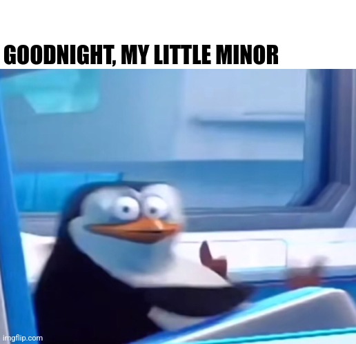 I still can't fucking get over what just happened | GOODNIGHT, MY LITTLE MINOR | image tagged in uh oh | made w/ Imgflip meme maker