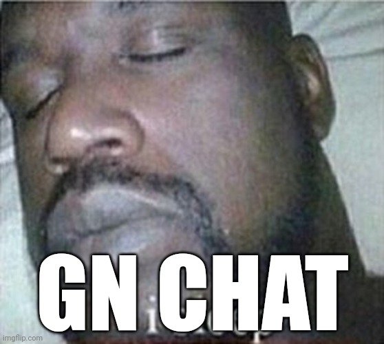 I sleep | GN CHAT | made w/ Imgflip meme maker