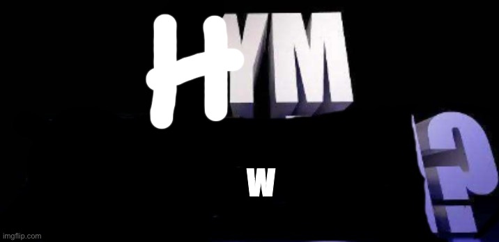 fym______? | W | image tagged in fym______ | made w/ Imgflip meme maker