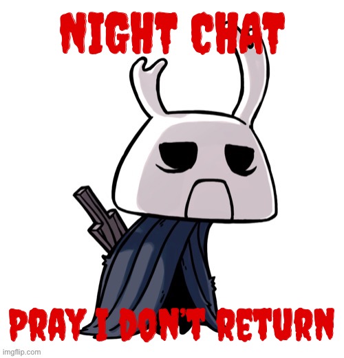 depression | NIGHT CHAT; Pray I don’t return | image tagged in depression | made w/ Imgflip meme maker