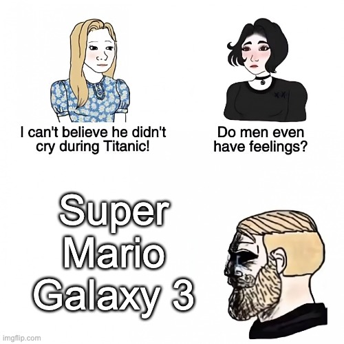 Only the true gamers understand. if you don't feel the pain, then you don't belong here. | Super Mario Galaxy 3 | image tagged in do men even have feelings,mario,super mario galaxy 3 | made w/ Imgflip meme maker