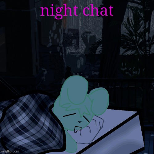 eepy twek | night chat | image tagged in eepy twek | made w/ Imgflip meme maker
