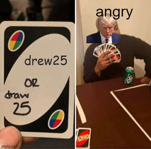 angry putin be like: | angry; drew25 | image tagged in memes,uno draw 25 cards | made w/ Imgflip meme maker