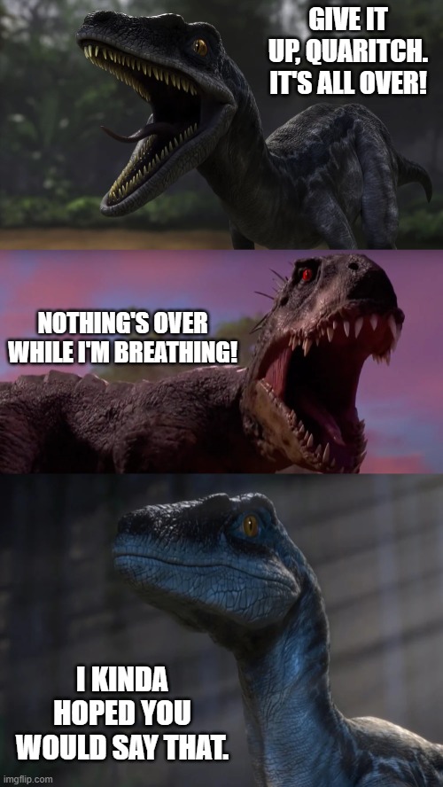 Disney Portrayed By Jurassic World 20: Jake Vs Quaritch | GIVE IT UP, QUARITCH. IT'S ALL OVER! NOTHING'S OVER WHILE I'M BREATHING! I KINDA HOPED YOU WOULD SAY THAT. | image tagged in avatar,disney,20th century fox,dinosaurs,jurassic world | made w/ Imgflip meme maker