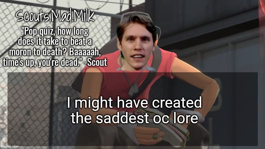 Milk but he's from Boston (thanks Rotisserie) | I might have created the saddest oc lore | image tagged in milk but he's from boston thanks rotisserie | made w/ Imgflip meme maker