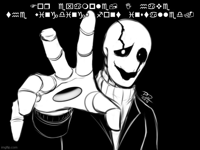 Gaster | For example, I have the wingdings font installed. | image tagged in gaster | made w/ Imgflip meme maker