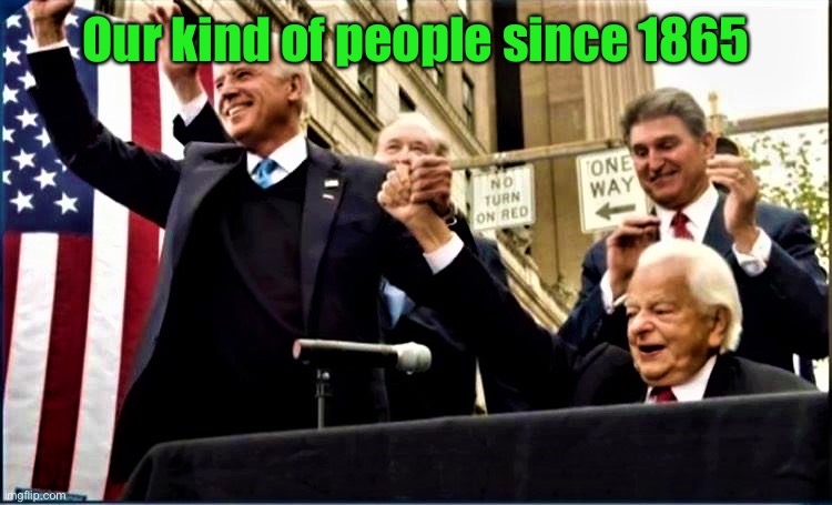 Biden and Byrd (KKK) | Our kind of people since 1865 | image tagged in biden and byrd kkk | made w/ Imgflip meme maker