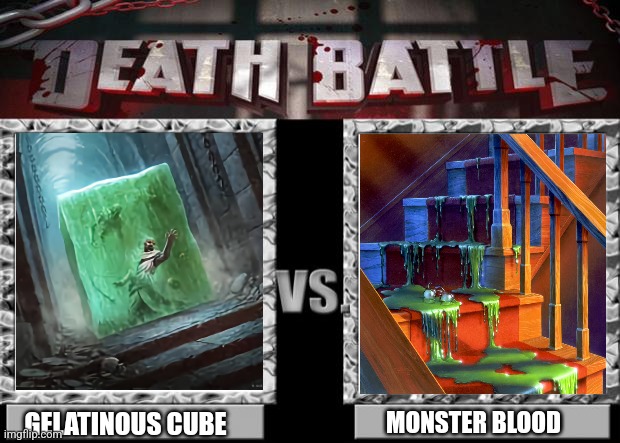 It's Green Jelly Time! | MONSTER BLOOD; GELATINOUS CUBE | image tagged in death battle,goosebumps,dungeons and dragons,halloween,jelly | made w/ Imgflip meme maker