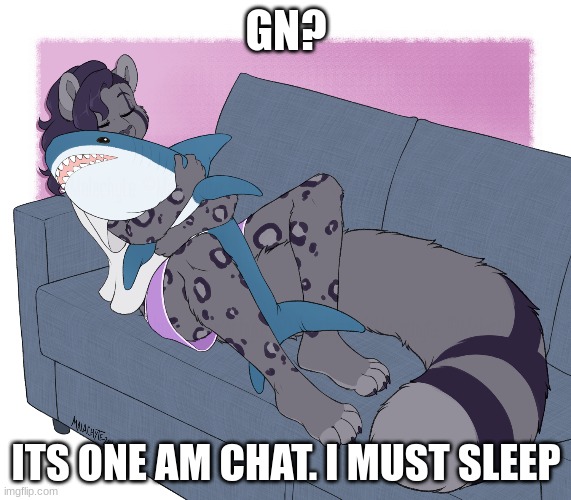 GN? ITS ONE AM CHAT. I MUST SLEEP | made w/ Imgflip meme maker