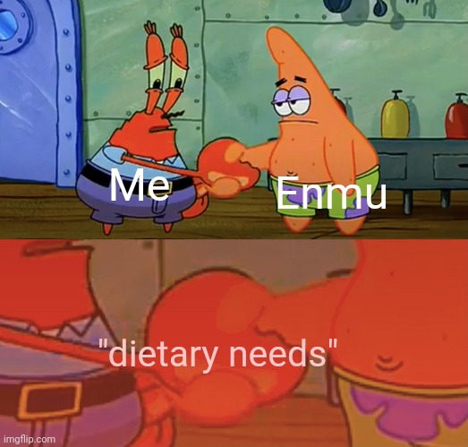No explanation needed | Enmu; Me; "dietary needs" | image tagged in patrick and mr krabs handshake,enmu,demon slayer,infinity train,train,memes | made w/ Imgflip meme maker