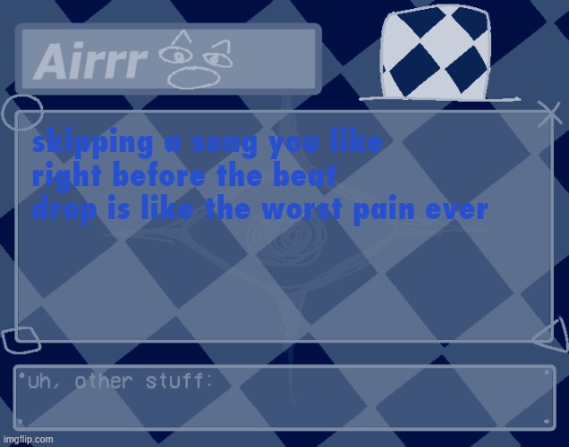 ima gona die | skipping a song you like right before the beat drop is like the worst pain ever | made w/ Imgflip meme maker