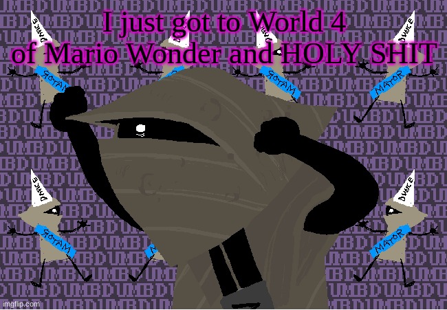 S tier levels | I just got to World 4 of Mario Wonder and HOLY SHIT | image tagged in me fr | made w/ Imgflip meme maker